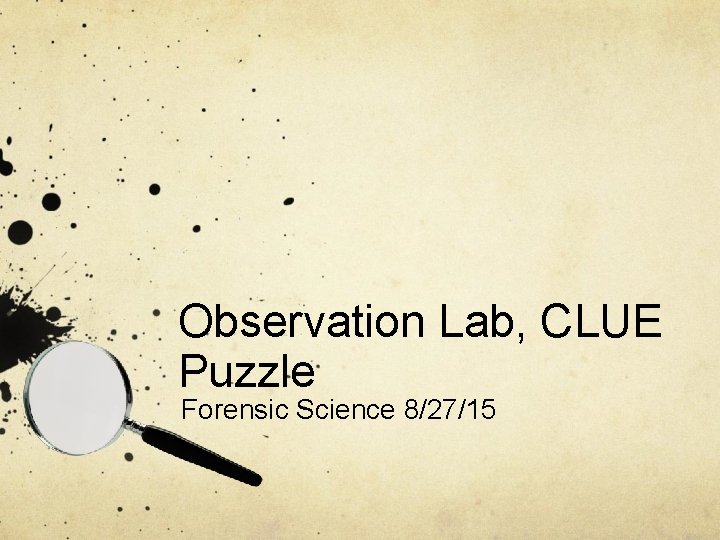 Observation Lab, CLUE Puzzle Forensic Science 8/27/15 