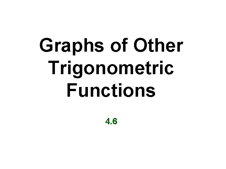 Graphs of Other Trigonometric Functions 4. 6 
