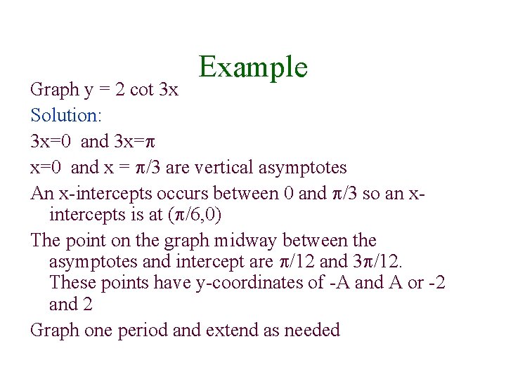 Example Graph y = 2 cot 3 x Solution: 3 x=0 and 3 x=