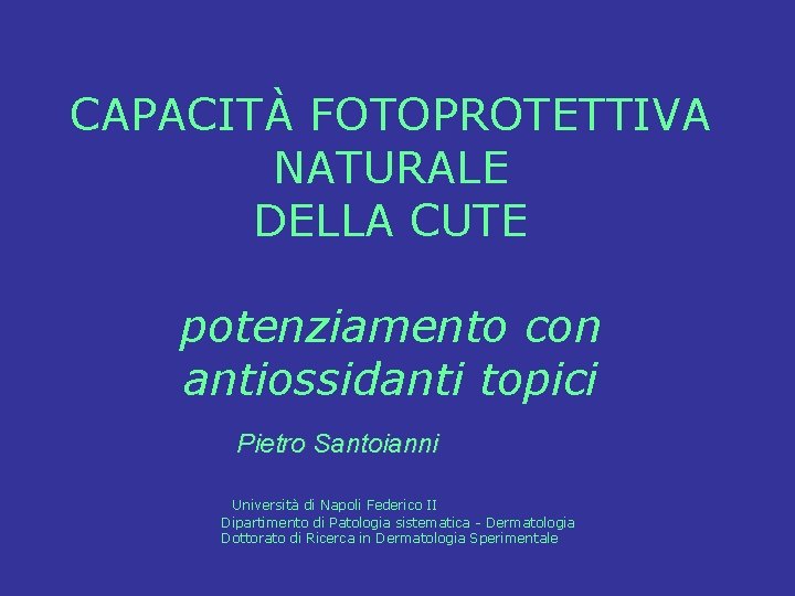 CAPACITÀ FOTOPROTETTIVA NATURALE DELLA CUTE potenziamento con antiossidanti topici Pietro Santoianni Università di Napoli