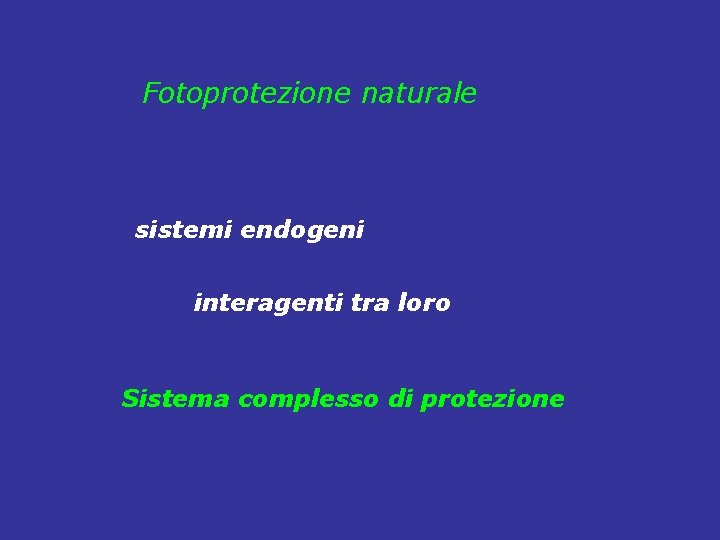 Fotoprotezione naturale sistemi endogeni interagenti tra loro Sistema complesso di protezione 