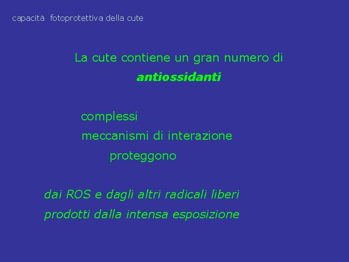 capacità fotoprotettiva della cute La cute contiene un gran numero di antiossidanti complessi meccanismi capacità fotoprotettiva della cute La cute contiene un gran numero di antiossidanti complessi meccanismi
