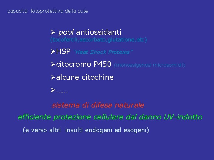 capacità fotoprotettiva della cute Ø pool antiossidanti (tocoferoli, ascorbato, glutatione, etc) ØHSP “Heat Shock