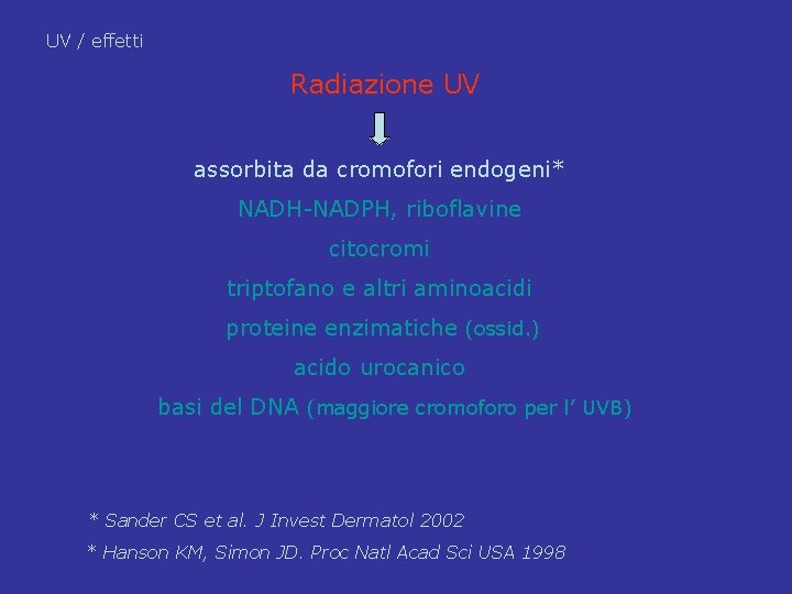 UV / effetti Radiazione UV assorbita da cromofori endogeni* NADH-NADPH, riboflavine citocromi triptofano e