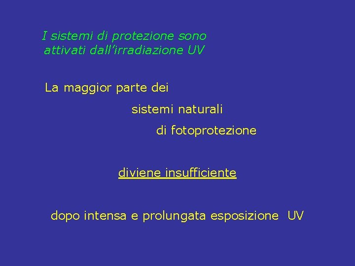 I sistemi di protezione sono attivati dall’irradiazione UV La maggior parte dei sistemi naturali