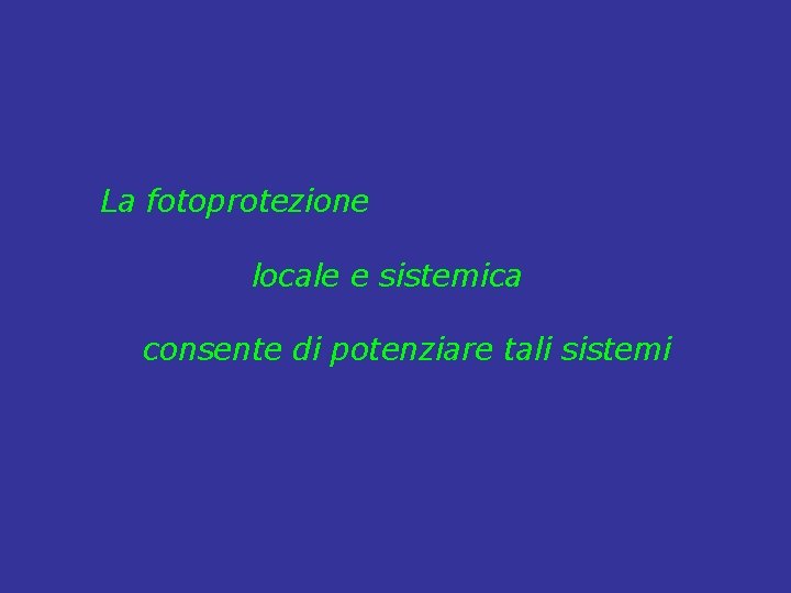 La fotoprotezione locale e sistemica consente di potenziare tali sistemi 