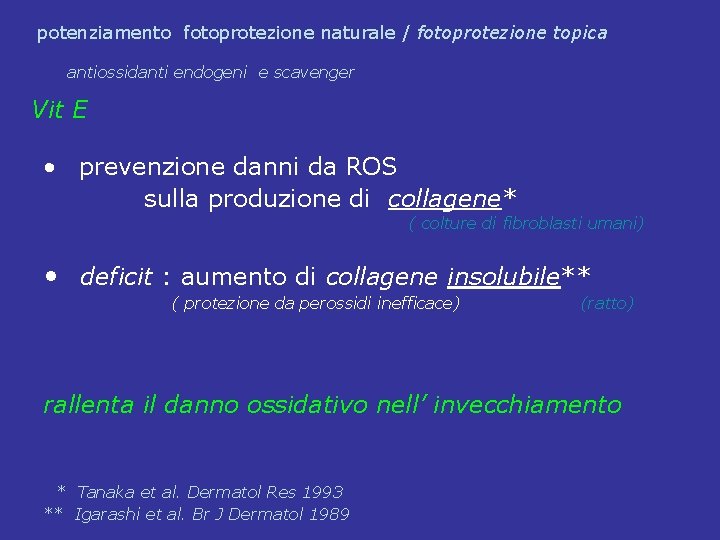 potenziamento fotoprotezione naturale / fotoprotezione topica antiossidanti endogeni e scavenger Vit E • prevenzione