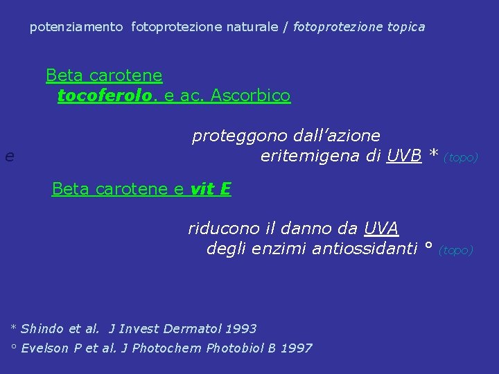 potenziamento fotoprotezione naturale / fotoprotezione topica Beta carotene tocoferolo. e ac. Ascorbico e proteggono