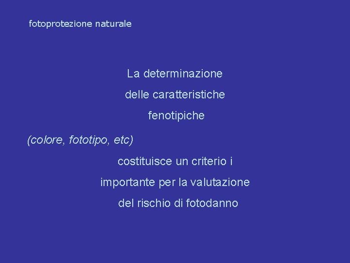 fotoprotezione naturale La determinazione delle caratteristiche fenotipiche (colore, fototipo, etc) costituisce un criterio i