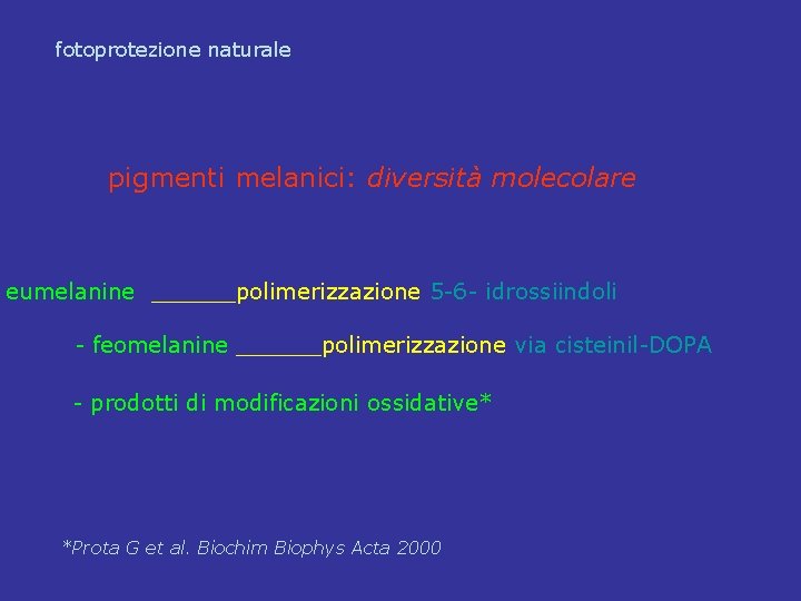 fotoprotezione naturale pigmenti melanici: diversità molecolare eumelanine ______polimerizzazione 5 -6 - idrossiindoli - feomelanine