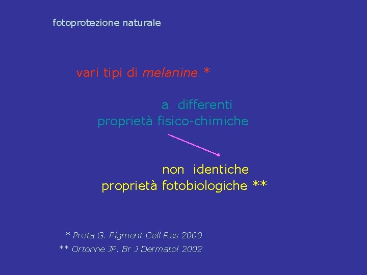 fotoprotezione naturale vari tipi di melanine * a differenti proprietà fisico-chimiche non identiche proprietà