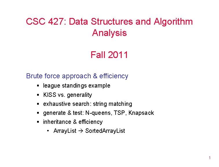 CSC 427: Data Structures and Algorithm Analysis Fall 2011 Brute force approach & efficiency CSC 427: Data Structures and Algorithm Analysis Fall 2011 Brute force approach & efficiency