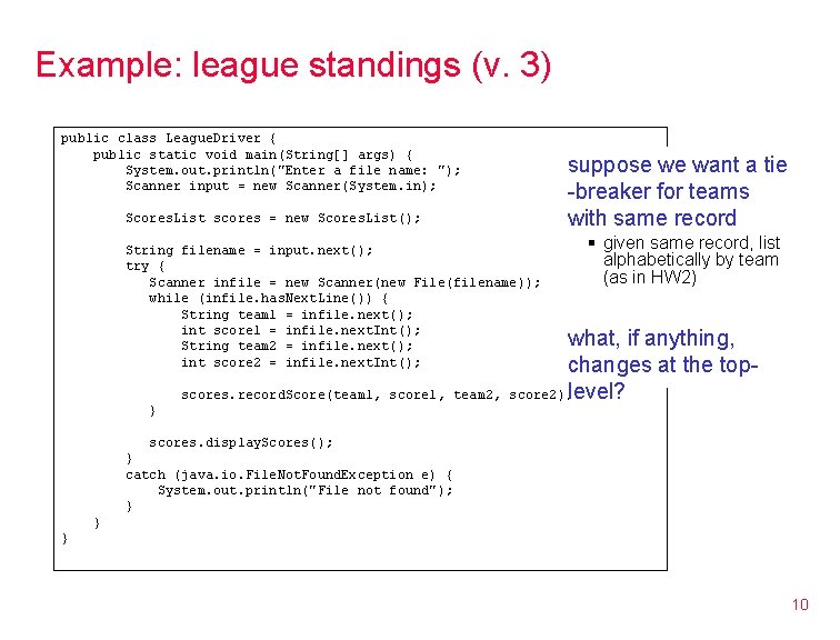 Example: league standings (v. 3) public class League. Driver { public static void main(String[]