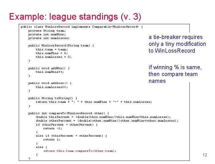Example: league standings (v. 3) public class Win. Loss. Record implements Comparable<Win. Loss. Record> Example: league standings (v. 3) public class Win. Loss. Record implements Comparable<Win. Loss. Record>