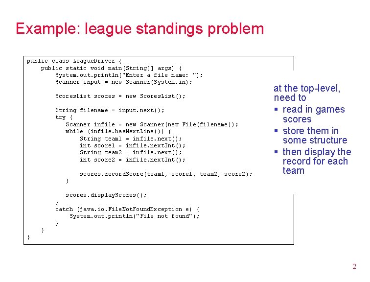 Example: league standings problem public class League. Driver { public static void main(String[] args)