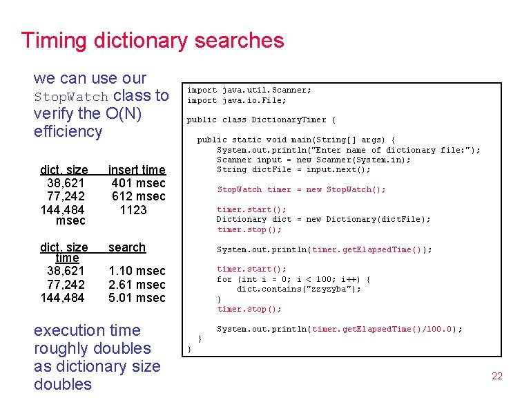 Timing dictionary searches we can use our Stop. Watch class to verify the O(N) Timing dictionary searches we can use our Stop. Watch class to verify the O(N)