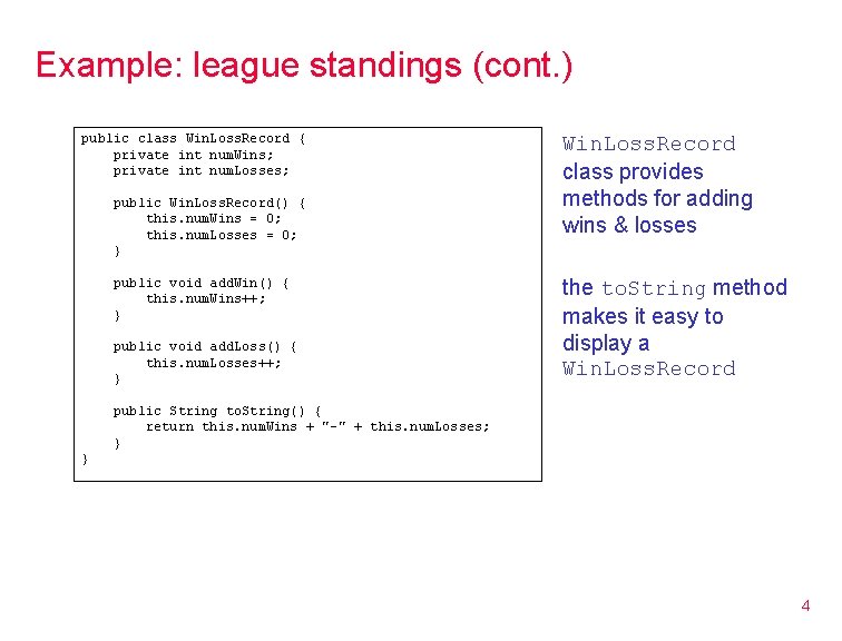Example: league standings (cont. ) public class Win. Loss. Record { private int num. Example: league standings (cont. ) public class Win. Loss. Record { private int num.