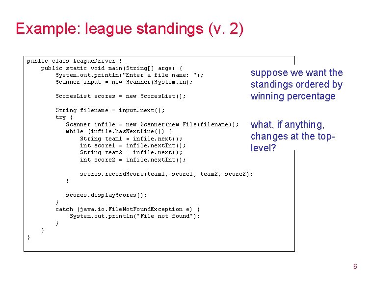 Example: league standings (v. 2) public class League. Driver { public static void main(String[]
