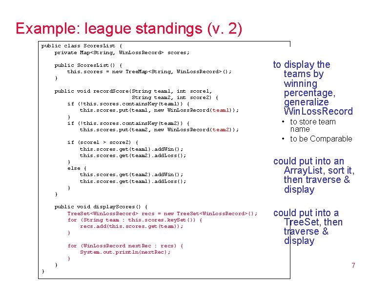 Example: league standings (v. 2) public class Scores. List { private Map<String, Win. Loss. Example: league standings (v. 2) public class Scores. List { private Map<String, Win. Loss.