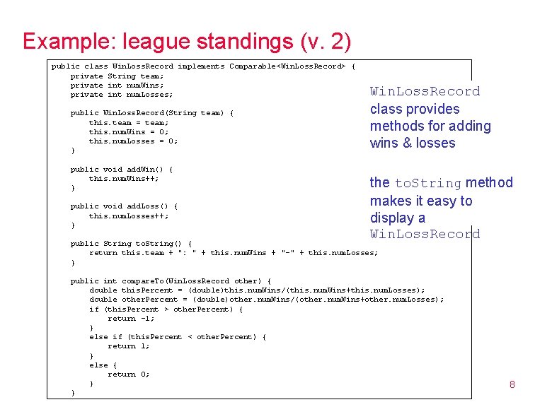 Example: league standings (v. 2) public class Win. Loss. Record implements Comparable<Win. Loss. Record> Example: league standings (v. 2) public class Win. Loss. Record implements Comparable<Win. Loss. Record>