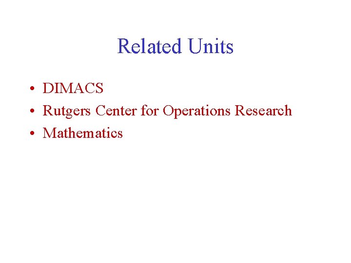 Related Units • DIMACS • Rutgers Center for Operations Research • Mathematics 