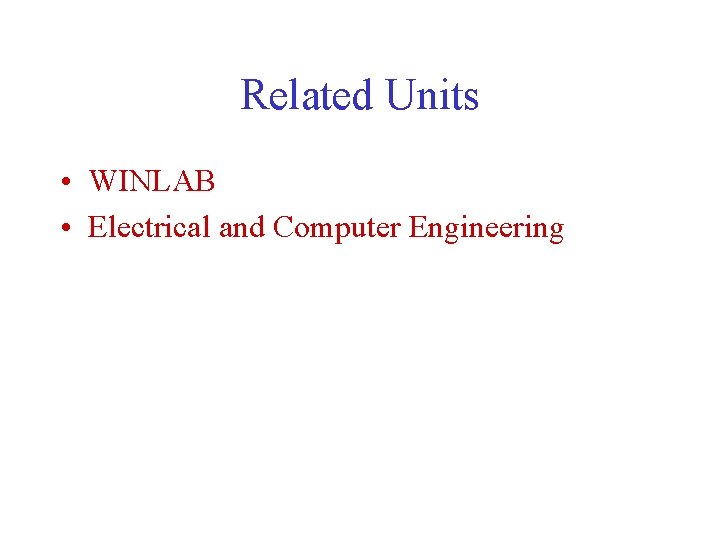 Related Units • WINLAB • Electrical and Computer Engineering 