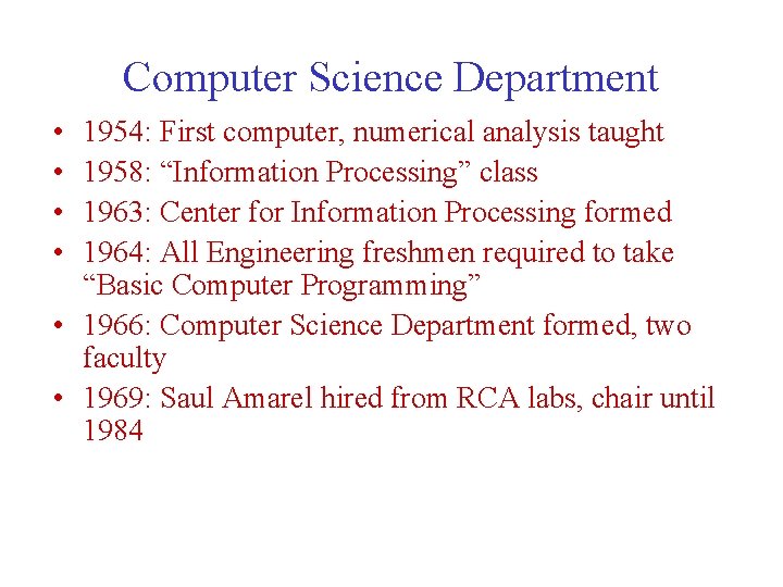 Computer Science Department • • 1954: First computer, numerical analysis taught 1958: “Information Processing”