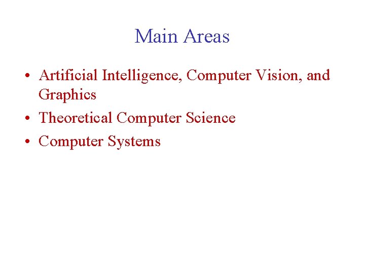 Main Areas • Artificial Intelligence, Computer Vision, and Graphics • Theoretical Computer Science •