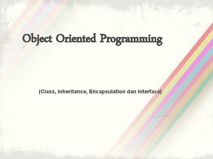 Object Oriented Programming (Class, Inheritance, Encapsulation dan Interface) 