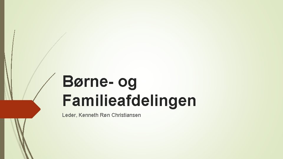 Børne- og Familieafdelingen Leder, Kenneth Røn Christiansen 