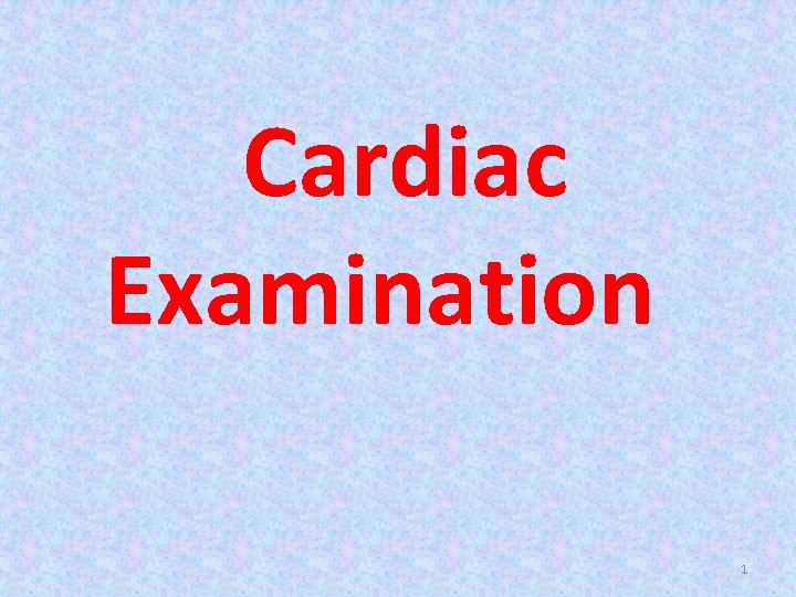 Cardiac Examination 1 Cardiac Examination 1