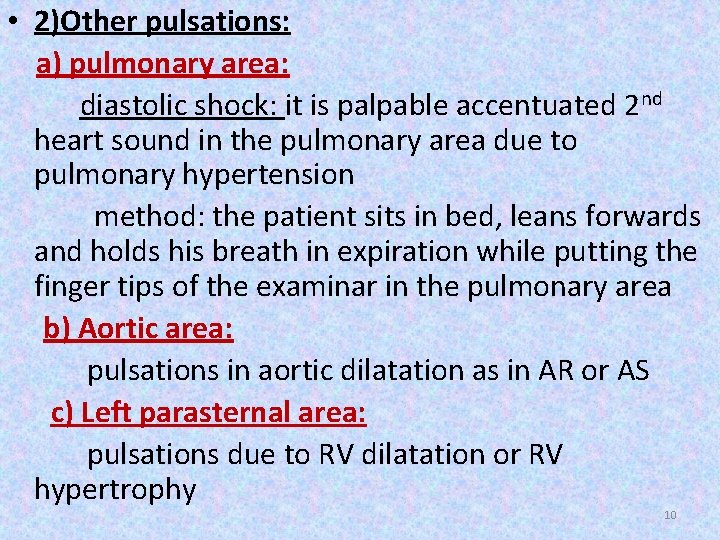  • 2)Other pulsations: a) pulmonary area: diastolic shock: it is palpable accentuated 2