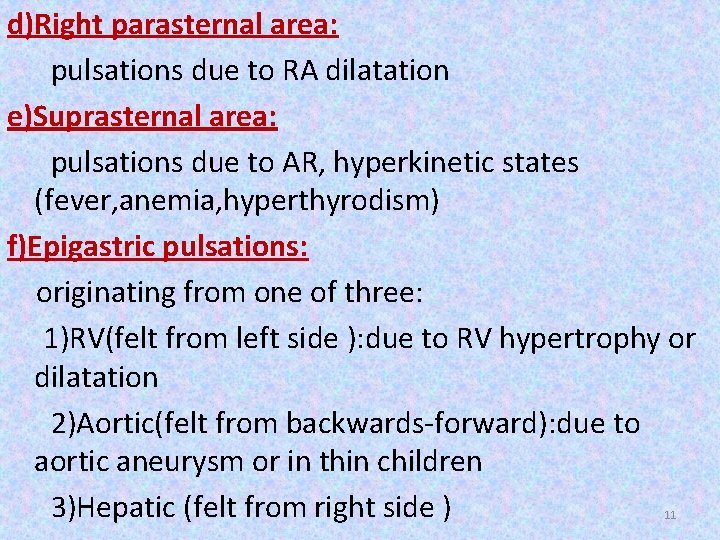 d)Right parasternal area: pulsations due to RA dilatation e)Suprasternal area: pulsations due to AR,