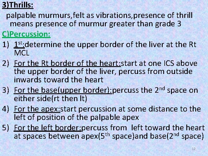 3)Thrills: palpable murmurs, felt as vibrations, presence of thrill means presence of murmur greater