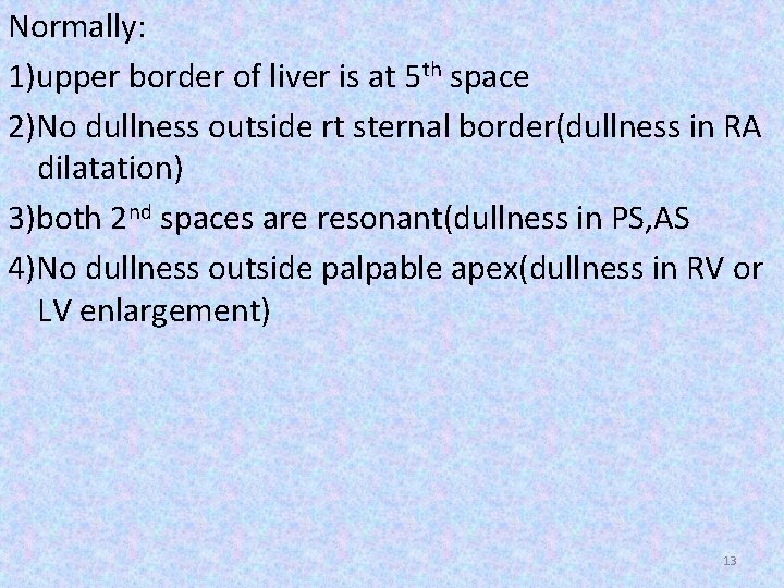 Normally: 1)upper border of liver is at 5 th space 2)No dullness outside rt