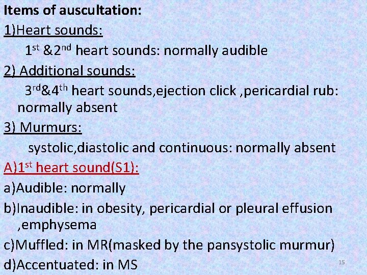 Items of auscultation: 1)Heart sounds: 1 st &2 nd heart sounds: normally audible 2) Items of auscultation: 1)Heart sounds: 1 st &2 nd heart sounds: normally audible 2)