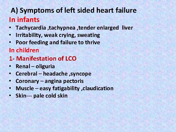 A) Symptoms of left sided heart failure In infants • Tachycardia , tachypnea , A) Symptoms of left sided heart failure In infants • Tachycardia , tachypnea ,