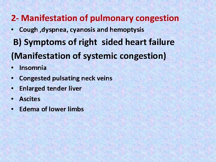 2 - Manifestation of pulmonary congestion • Cough , dyspnea, cyanosis and hemoptysis B)