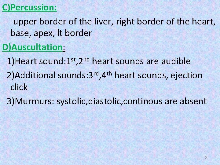 C)Percussion: upper border of the liver, right border of the heart, base, apex, lt C)Percussion: upper border of the liver, right border of the heart, base, apex, lt