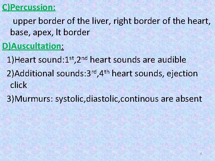 C)Percussion: upper border of the liver, right border of the heart, base, apex, lt