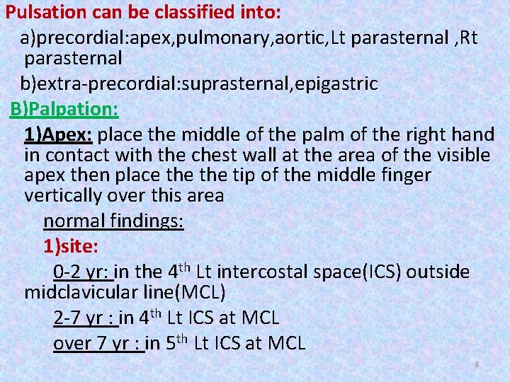 Pulsation can be classified into: a)precordial: apex, pulmonary, aortic, Lt parasternal , Rt parasternal Pulsation can be classified into: a)precordial: apex, pulmonary, aortic, Lt parasternal , Rt parasternal