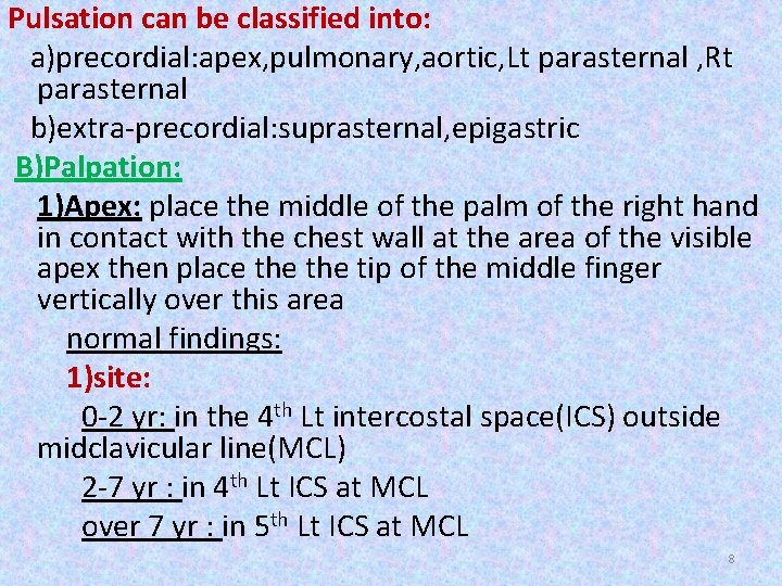 Pulsation can be classified into: a)precordial: apex, pulmonary, aortic, Lt parasternal , Rt parasternal