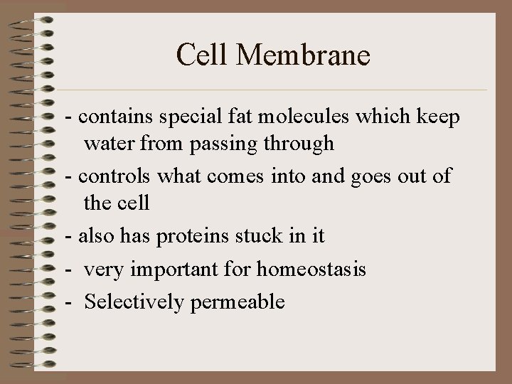 Cell Membrane - contains special fat molecules which keep water from passing through -