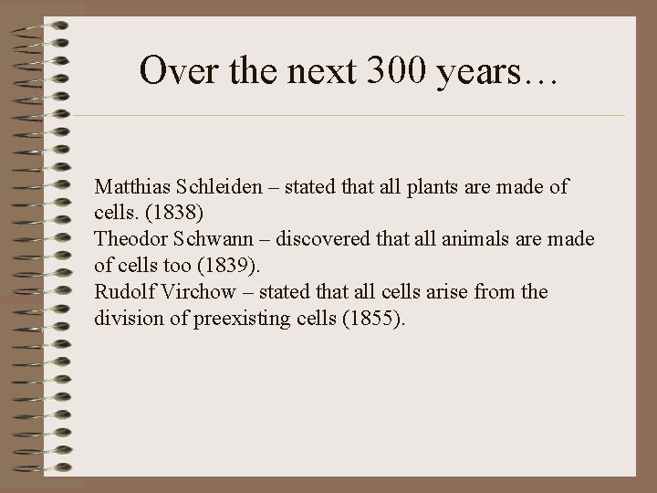 Over the next 300 years… Matthias Schleiden – stated that all plants are made