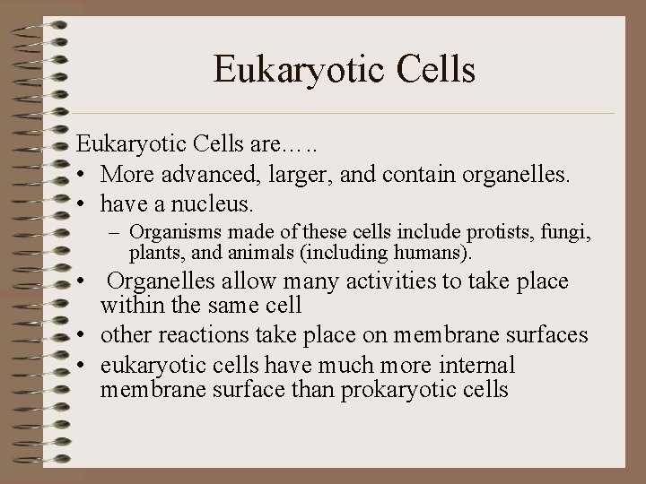 Eukaryotic Cells are…. . • More advanced, larger, and contain organelles. • have a