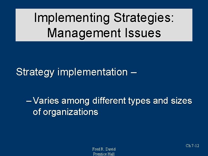 Implementing Strategies: Strategy Analysis & Choice Management Issues Strategy implementation – – Varies among