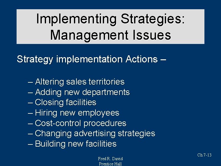 Implementing Strategies: Strategy Analysis & Choice Management Issues Strategy implementation Actions – – Altering