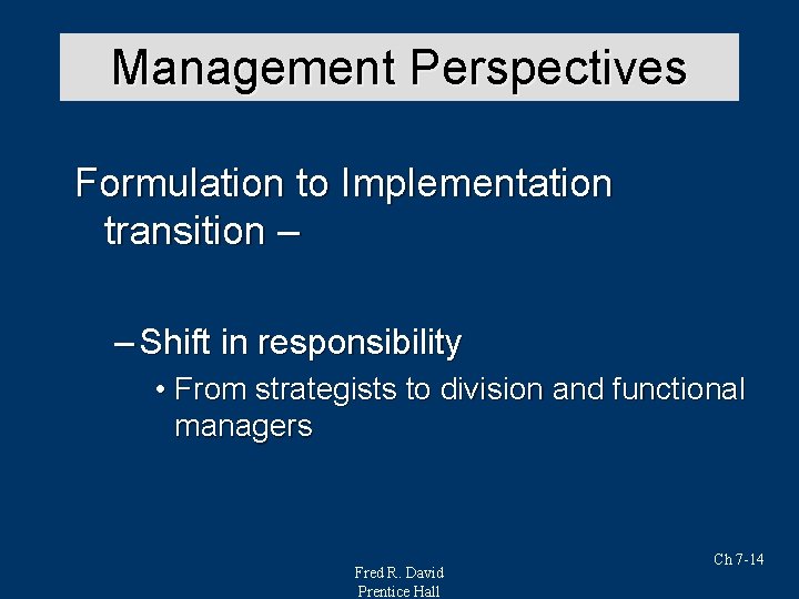 Management Perspectives Formulation to Implementation transition – – Shift in responsibility • From strategists