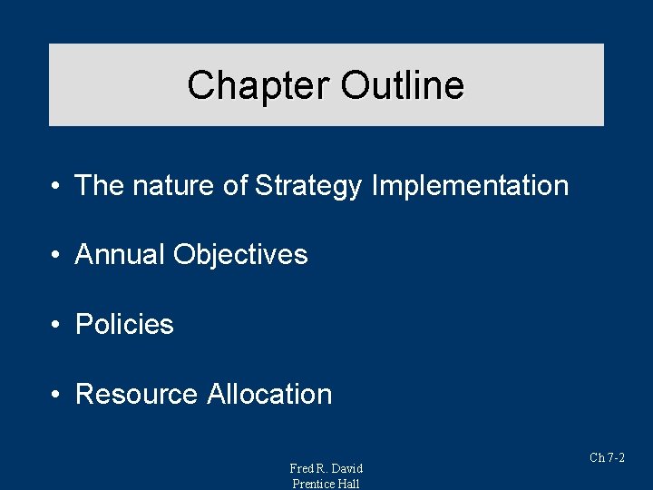 Chapter Outline • The nature of Strategy Implementation • Annual Objectives • Policies •