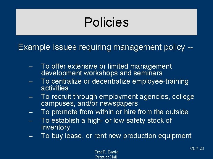Policies Example Issues requiring management policy -– – – To offer extensive or limited